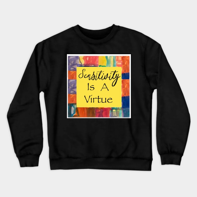 Sensitivity is a virtue Crewneck Sweatshirt by Art by Ergate